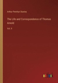bokomslag The Life and Correspondence of Thomas Arnold