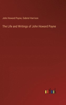 John Howard Payne, Gabriel Harrison - Life and Writings of John Howard Payne, Inbunden