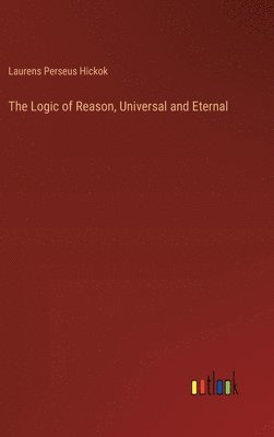 The Logic of Reason, Universal and Eternal 1