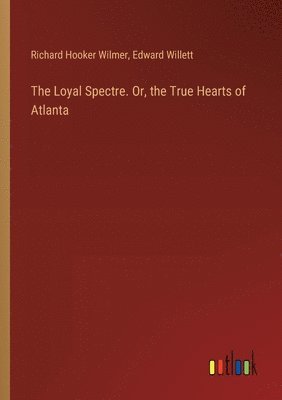 The Loyal Spectre. Or, the True Hearts of Atlanta 1