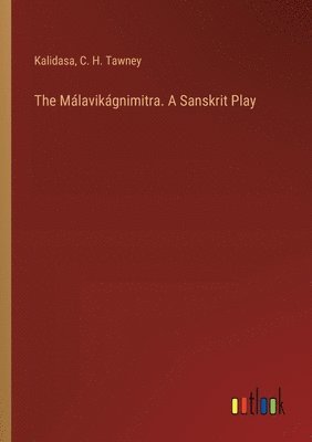 The Mlavikgnimitra. A Sanskrit Play 1