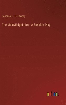 The Mlavikgnimitra. A Sanskrit Play 1