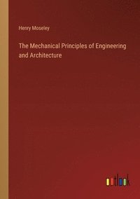 bokomslag The Mechanical Principles of Engineering and Architecture