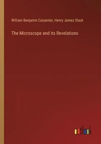 bokomslag The Microscope and its Revelations