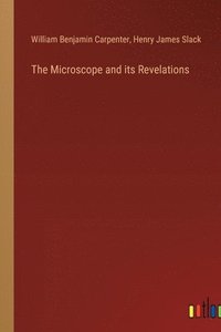 bokomslag The Microscope and its Revelations