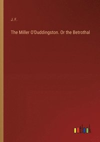 bokomslag Miller O'Duddingston. Or the Betrothal