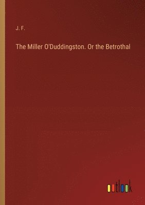 bokomslag Miller O'Duddingston. Or the Betrothal