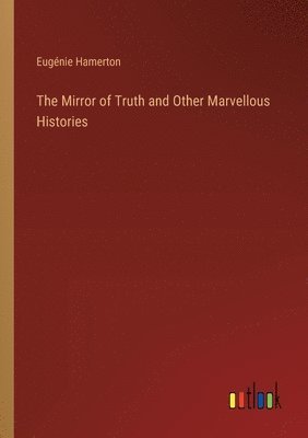 bokomslag Mirror of Truth and Other Marvellous Histories
