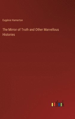 Eugénie Hamerton - Mirror of Truth and Other Marvellous Histories, Inbunden