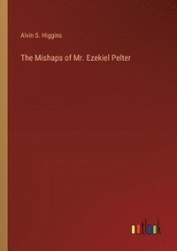 bokomslag Mishaps of Mr. Ezekiel Pelter