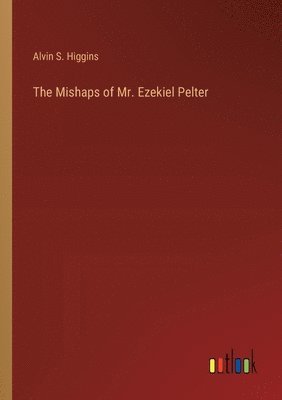 bokomslag Mishaps of Mr. Ezekiel Pelter