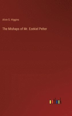 bokomslag The Mishaps of Mr. Ezekiel Pelter