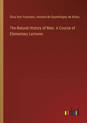 Natural History of Man. A Course of Elementary Lectures