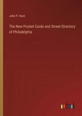 bokomslag The New Pocket Guide and Street Directory of Philadelphia