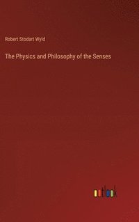 bokomslag The Physics and Philosophy of the Senses