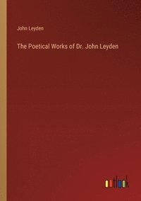 bokomslag The Poetical Works of Dr. John Leyden