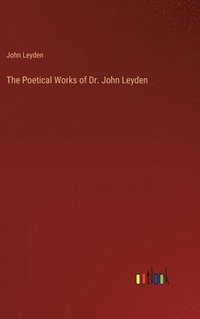 bokomslag The Poetical Works of Dr. John Leyden