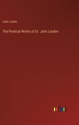 bokomslag The Poetical Works of Dr. John Leyden