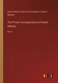 bokomslag The Private Correspondence of Daniel Webster