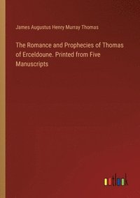 bokomslag Romance and Prophecies of Thomas of Erceldoune. Printed from Five Manuscripts
