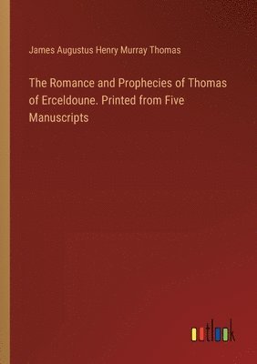 bokomslag Romance and Prophecies of Thomas of Erceldoune. Printed from Five Manuscripts