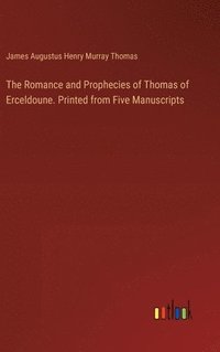 bokomslag The Romance and Prophecies of Thomas of Erceldoune. Printed from Five Manuscripts
