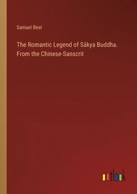 bokomslag The Romantic Legend of Skya Buddha. From the Chinese-Sanscrit