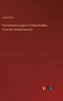 The Romantic Legend of Skya Buddha. From the Chinese-Sanscrit 1