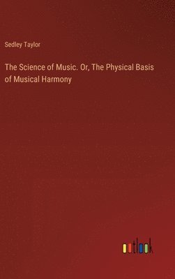 bokomslag Science of Music. Or, The Physical Basis of Musical Harmony