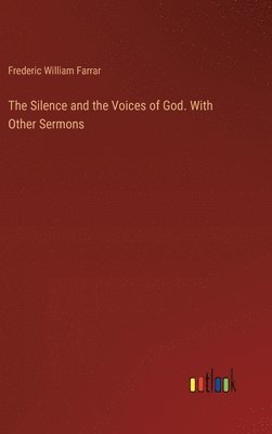 Silence and the Voices of God. With Other Sermons