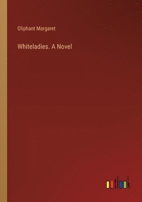Whiteladies. A Novel 1