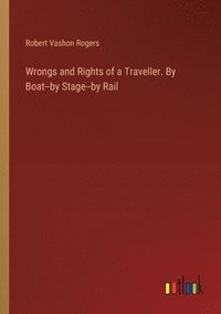 bokomslag Wrongs and Rights of a Traveller. By Boat--by Stage--by Rail