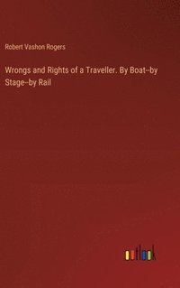 bokomslag Wrongs and Rights of a Traveller. By Boat--by Stage--by Rail