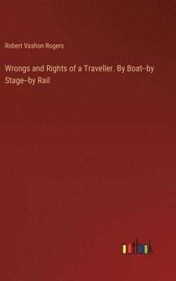 bokomslag Wrongs and Rights of a Traveller. By Boat--by Stage--by Rail