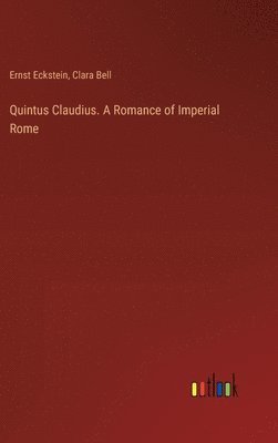 Ernst Eckstein, Clara Bell - Quintus Claudius. A Romance of Imperial Rome, Inbunden