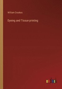 bokomslag Dyeing and Tissue-printing