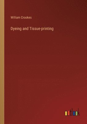 bokomslag Dyeing and Tissue-printing