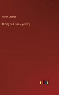 bokomslag Dyeing and Tissue-printing