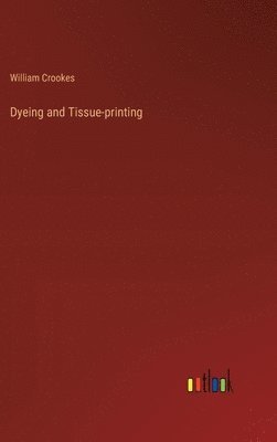 bokomslag Dyeing and Tissue-printing