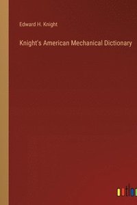 bokomslag Knight's American Mechanical Dictionary