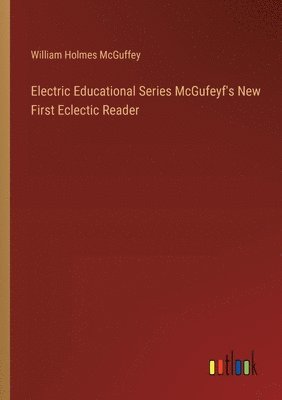 Electric Educational Series McGufeyf's New First Eclectic Reader 1