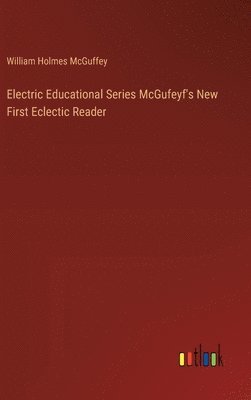 bokomslag Electric Educational Series McGufeyf's New First Eclectic Reader