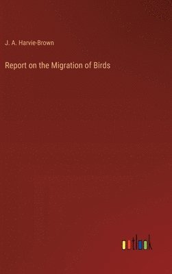 bokomslag Report on the Migration of Birds