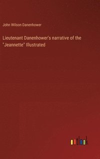 bokomslag Lieutenant Danenhower's narrative of the &quot;Jeannette&quot; Illustrated