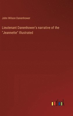 bokomslag Lieutenant Danenhower's narrative of the &quot;Jeannette&quot; Illustrated