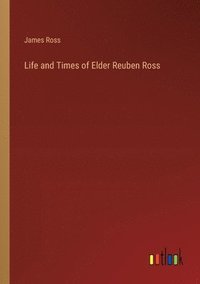 bokomslag Life and Times of Elder Reuben Ross