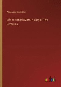 bokomslag Life of Hannah More. A Lady of Two Centuries
