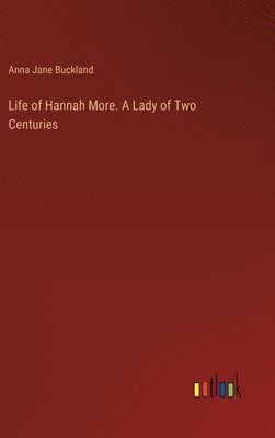Life of Hannah More. A Lady of Two Centuries 1