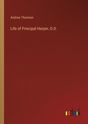 Life of Principal Harper, D.D.