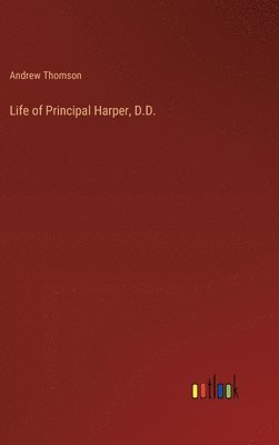 Life of Principal Harper, D.D.